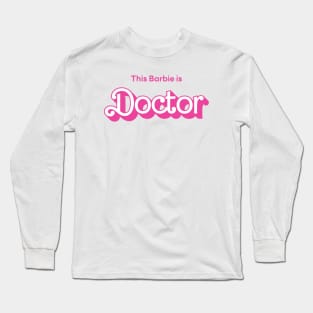 This Barbie is Doctor Long Sleeve T-Shirt